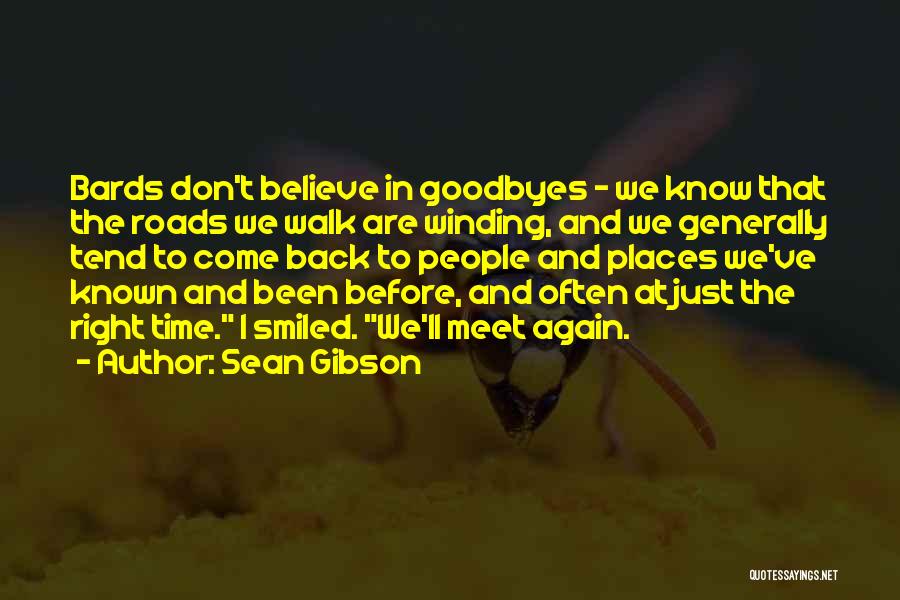 Sean Gibson Quotes: Bards Don't Believe In Goodbyes - We Know That The Roads We Walk Are Winding, And We Generally Tend To