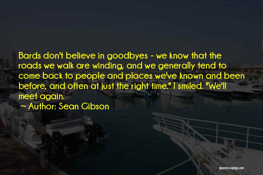 Sean Gibson Quotes: Bards Don't Believe In Goodbyes - We Know That The Roads We Walk Are Winding, And We Generally Tend To