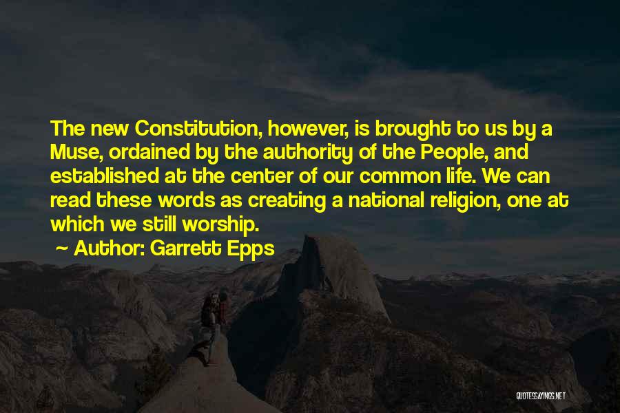 Garrett Epps Quotes: The New Constitution, However, Is Brought To Us By A Muse, Ordained By The Authority Of The People, And Established