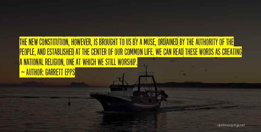 Garrett Epps Quotes: The New Constitution, However, Is Brought To Us By A Muse, Ordained By The Authority Of The People, And Established