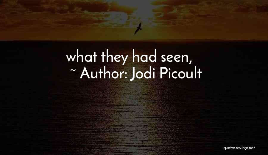 Jodi Picoult Quotes: What They Had Seen,