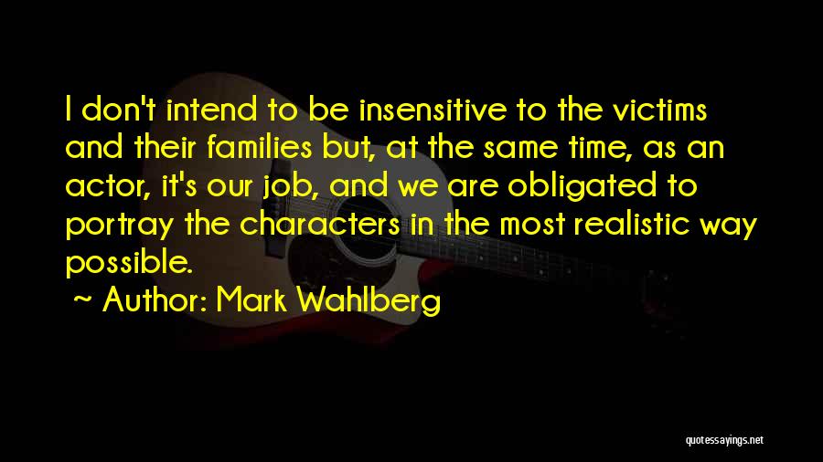 Mark Wahlberg Quotes: I Don't Intend To Be Insensitive To The Victims And Their Families But, At The Same Time, As An Actor,