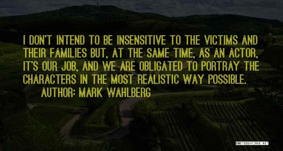 Mark Wahlberg Quotes: I Don't Intend To Be Insensitive To The Victims And Their Families But, At The Same Time, As An Actor,