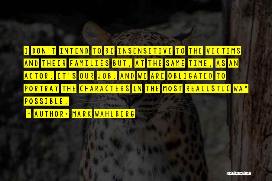 Mark Wahlberg Quotes: I Don't Intend To Be Insensitive To The Victims And Their Families But, At The Same Time, As An Actor,