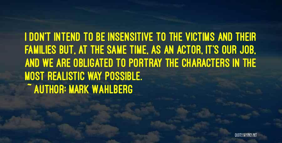 Mark Wahlberg Quotes: I Don't Intend To Be Insensitive To The Victims And Their Families But, At The Same Time, As An Actor,