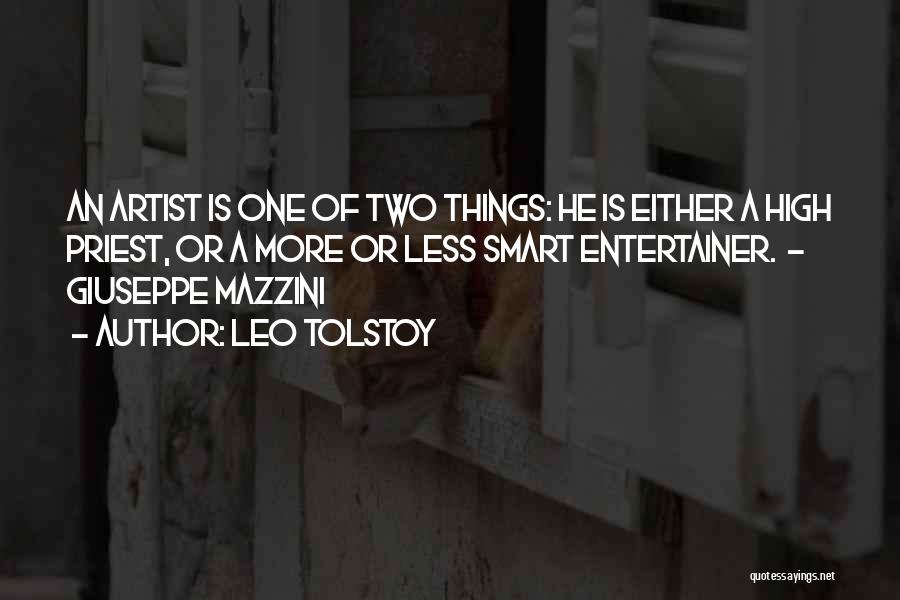 Leo Tolstoy Quotes: An Artist Is One Of Two Things: He Is Either A High Priest, Or A More Or Less Smart Entertainer.