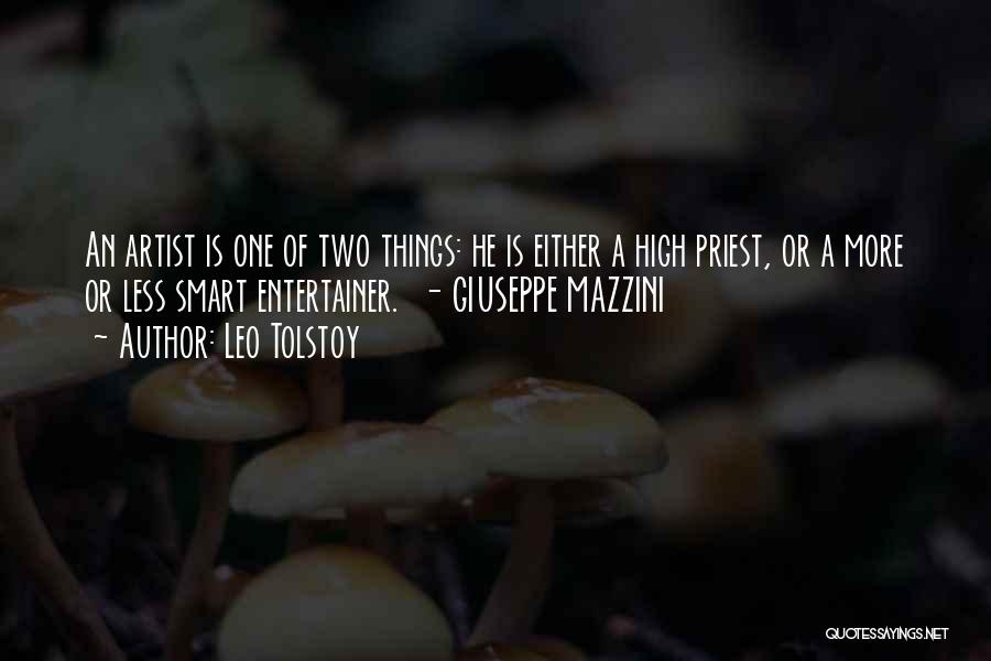 Leo Tolstoy Quotes: An Artist Is One Of Two Things: He Is Either A High Priest, Or A More Or Less Smart Entertainer.