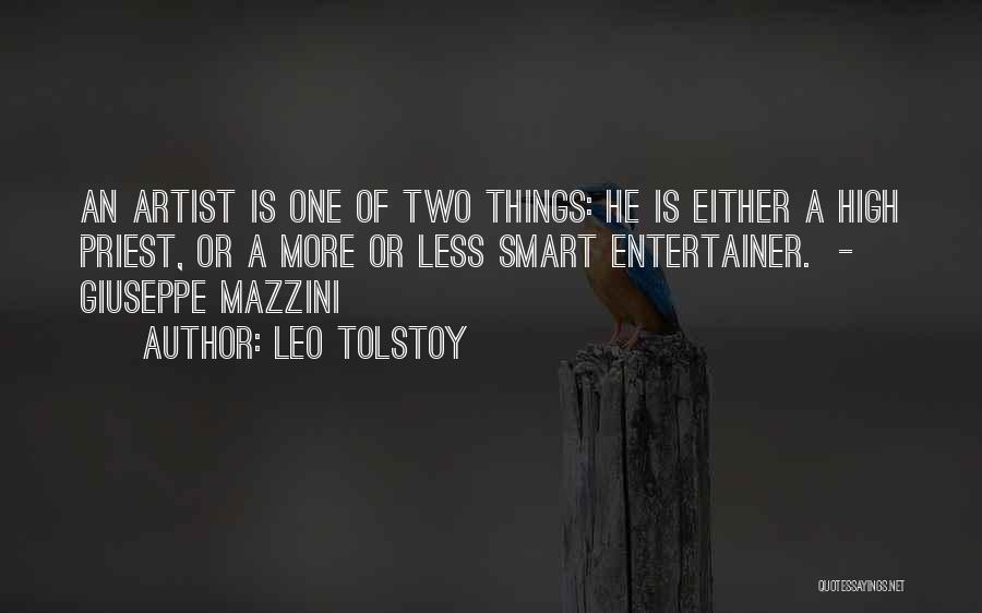 Leo Tolstoy Quotes: An Artist Is One Of Two Things: He Is Either A High Priest, Or A More Or Less Smart Entertainer.