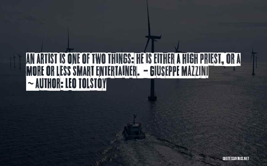 Leo Tolstoy Quotes: An Artist Is One Of Two Things: He Is Either A High Priest, Or A More Or Less Smart Entertainer.