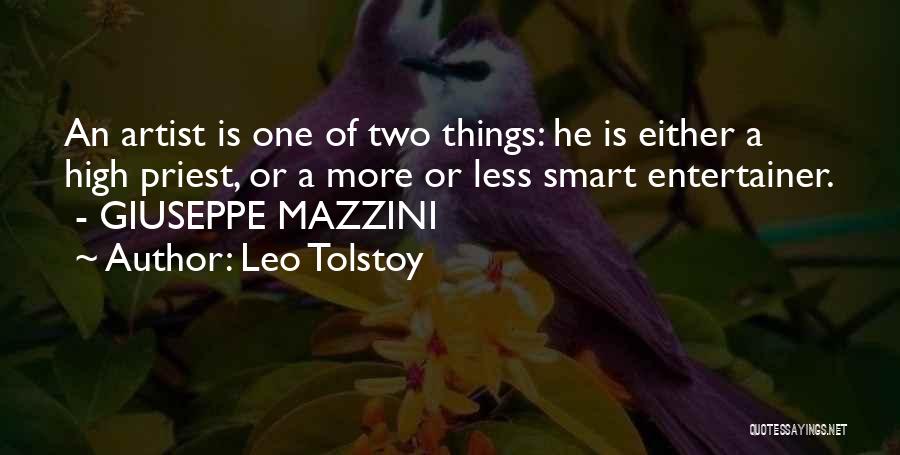 Leo Tolstoy Quotes: An Artist Is One Of Two Things: He Is Either A High Priest, Or A More Or Less Smart Entertainer.