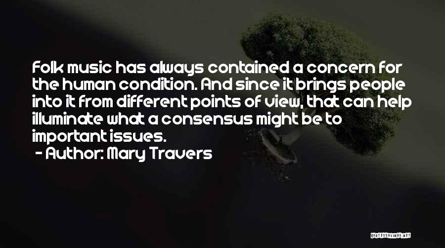 Mary Travers Quotes: Folk Music Has Always Contained A Concern For The Human Condition. And Since It Brings People Into It From Different