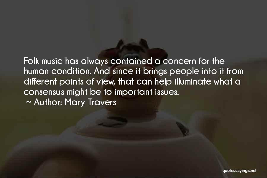 Mary Travers Quotes: Folk Music Has Always Contained A Concern For The Human Condition. And Since It Brings People Into It From Different