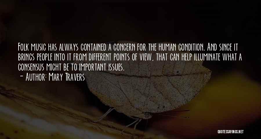Mary Travers Quotes: Folk Music Has Always Contained A Concern For The Human Condition. And Since It Brings People Into It From Different