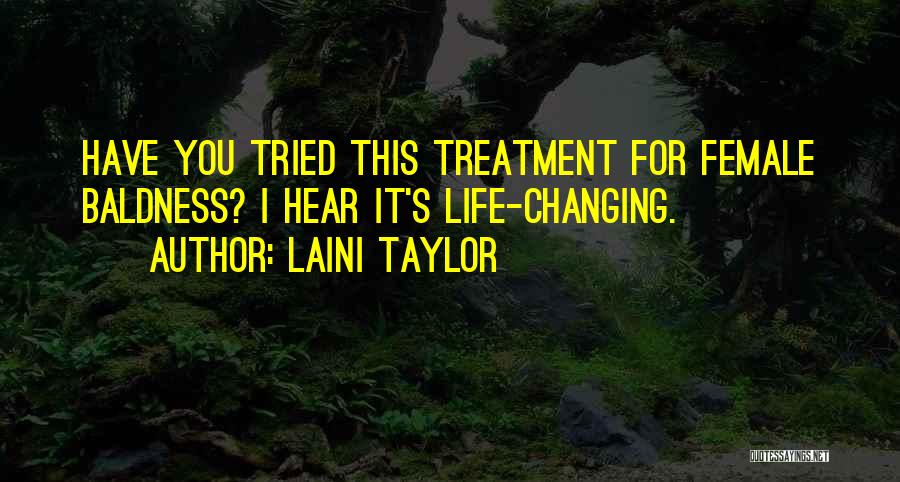 Laini Taylor Quotes: Have You Tried This Treatment For Female Baldness? I Hear It's Life-changing.