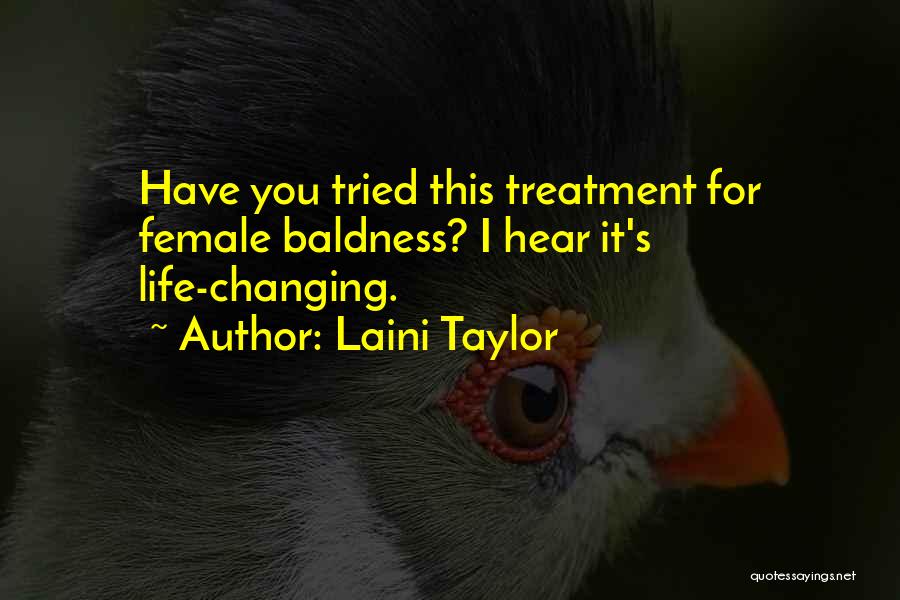 Laini Taylor Quotes: Have You Tried This Treatment For Female Baldness? I Hear It's Life-changing.