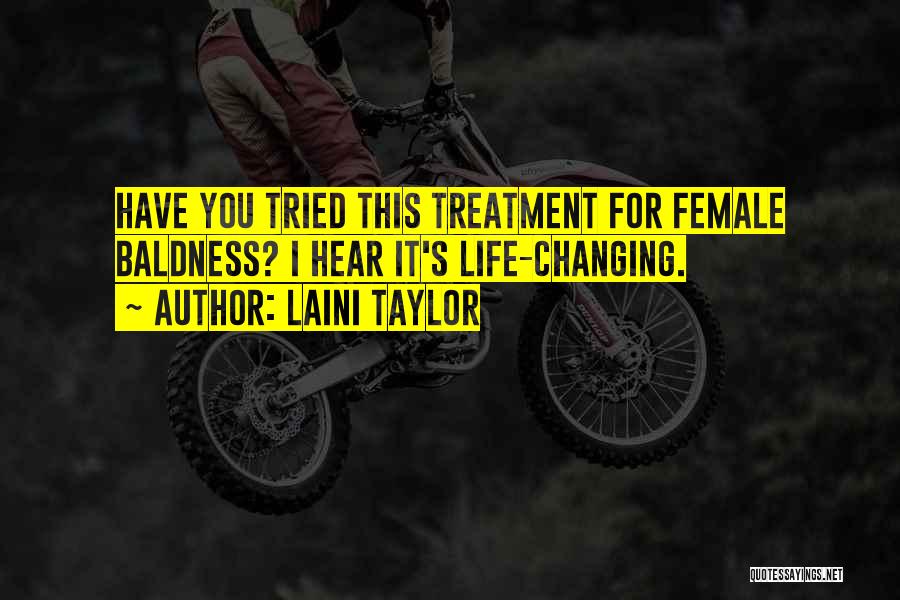 Laini Taylor Quotes: Have You Tried This Treatment For Female Baldness? I Hear It's Life-changing.