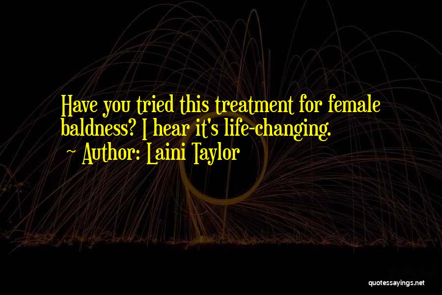 Laini Taylor Quotes: Have You Tried This Treatment For Female Baldness? I Hear It's Life-changing.