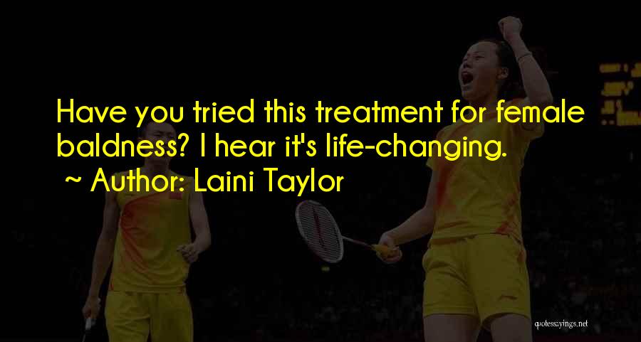Laini Taylor Quotes: Have You Tried This Treatment For Female Baldness? I Hear It's Life-changing.