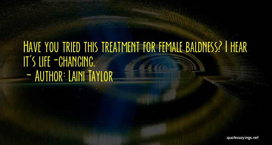 Laini Taylor Quotes: Have You Tried This Treatment For Female Baldness? I Hear It's Life-changing.