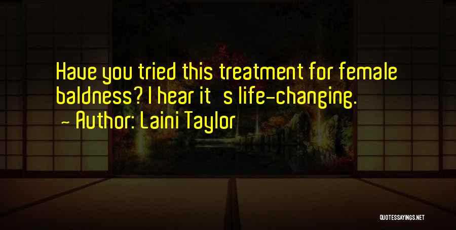 Laini Taylor Quotes: Have You Tried This Treatment For Female Baldness? I Hear It's Life-changing.