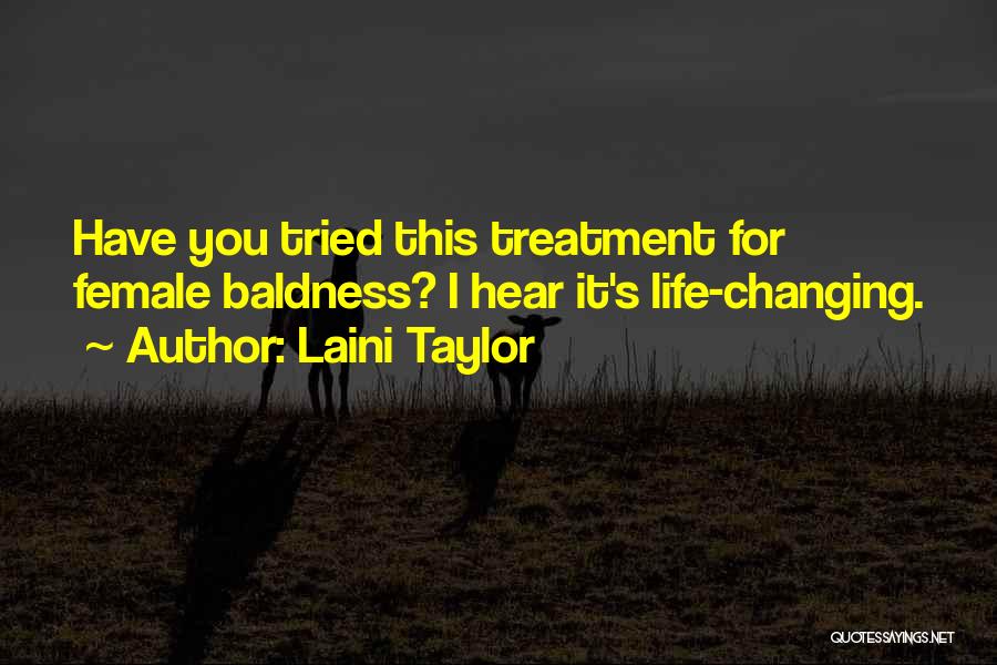 Laini Taylor Quotes: Have You Tried This Treatment For Female Baldness? I Hear It's Life-changing.