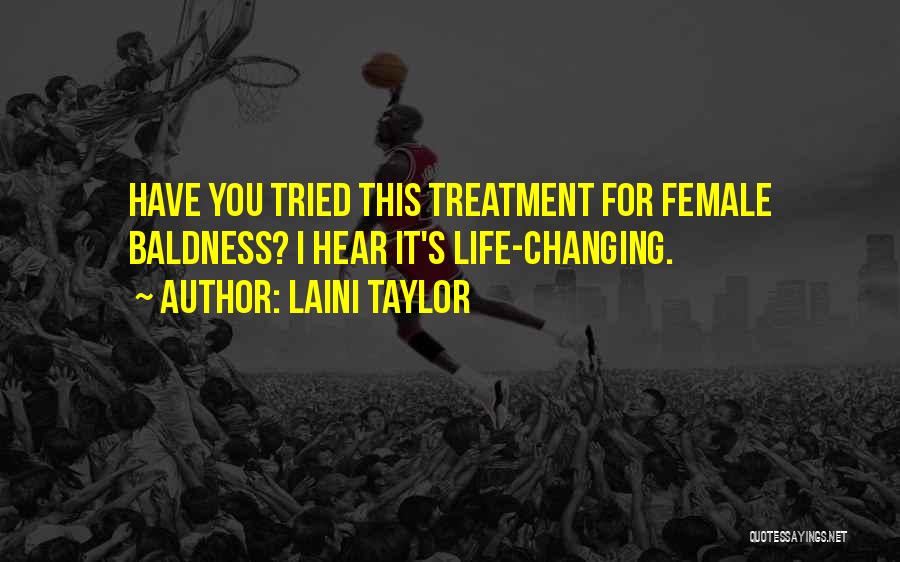 Laini Taylor Quotes: Have You Tried This Treatment For Female Baldness? I Hear It's Life-changing.