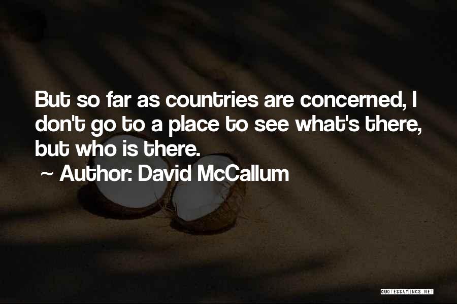 David McCallum Quotes: But So Far As Countries Are Concerned, I Don't Go To A Place To See What's There, But Who Is