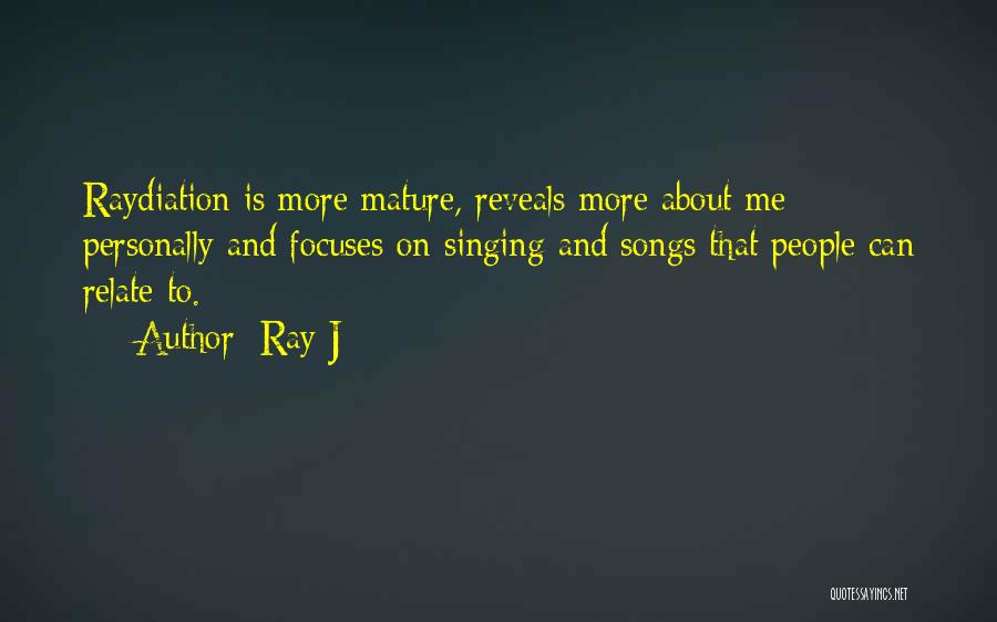 Ray J Quotes: Raydiation Is More Mature, Reveals More About Me Personally And Focuses On Singing And Songs That People Can Relate To.