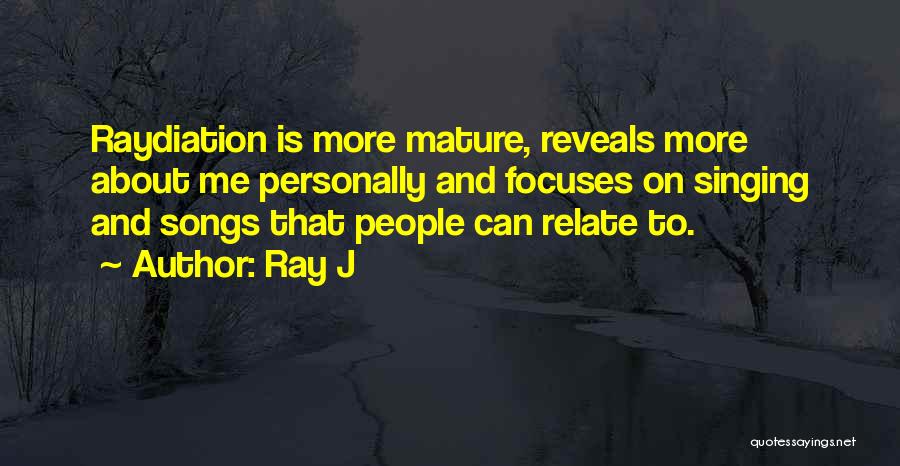 Ray J Quotes: Raydiation Is More Mature, Reveals More About Me Personally And Focuses On Singing And Songs That People Can Relate To.