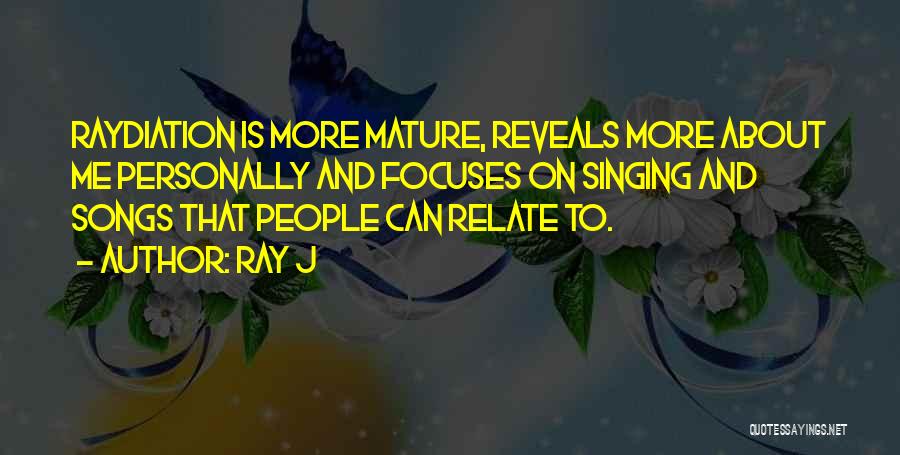 Ray J Quotes: Raydiation Is More Mature, Reveals More About Me Personally And Focuses On Singing And Songs That People Can Relate To.