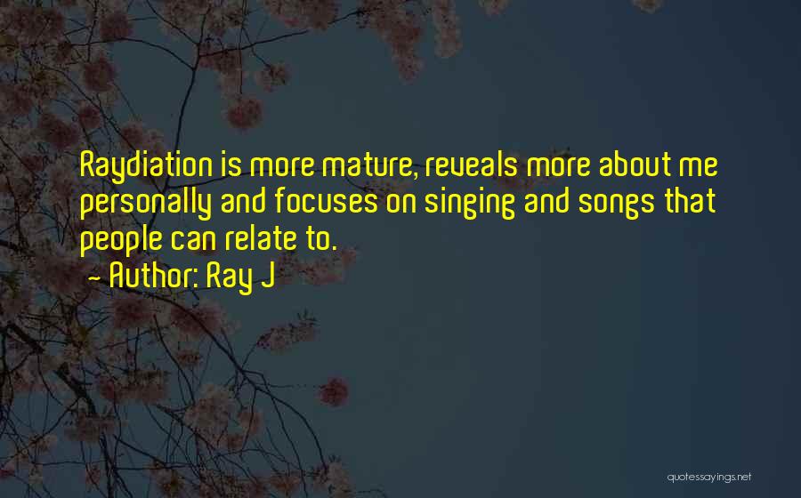 Ray J Quotes: Raydiation Is More Mature, Reveals More About Me Personally And Focuses On Singing And Songs That People Can Relate To.