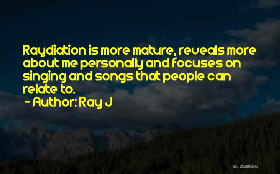Ray J Quotes: Raydiation Is More Mature, Reveals More About Me Personally And Focuses On Singing And Songs That People Can Relate To.