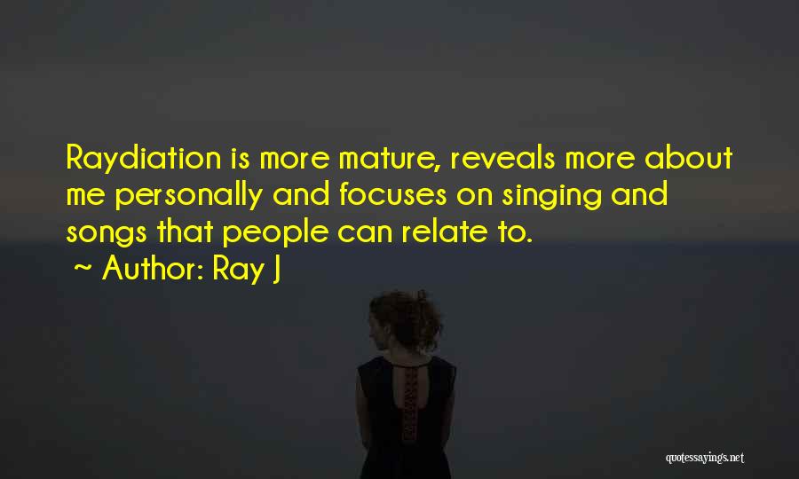Ray J Quotes: Raydiation Is More Mature, Reveals More About Me Personally And Focuses On Singing And Songs That People Can Relate To.