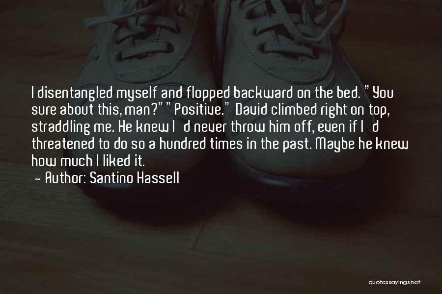 Santino Hassell Quotes: I Disentangled Myself And Flopped Backward On The Bed. You Sure About This, Man?positive. David Climbed Right On Top, Straddling