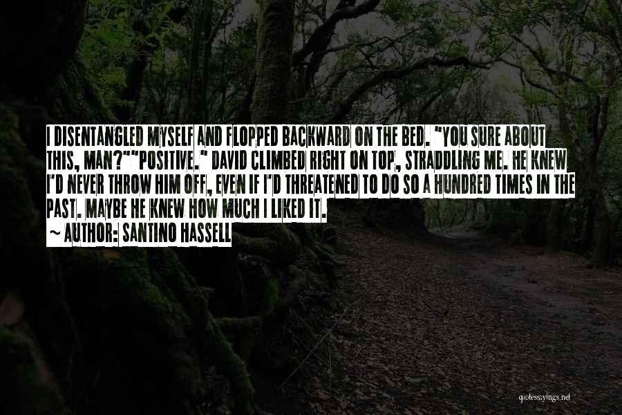 Santino Hassell Quotes: I Disentangled Myself And Flopped Backward On The Bed. You Sure About This, Man?positive. David Climbed Right On Top, Straddling