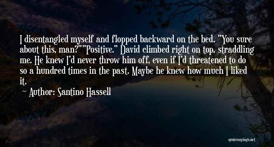 Santino Hassell Quotes: I Disentangled Myself And Flopped Backward On The Bed. You Sure About This, Man?positive. David Climbed Right On Top, Straddling