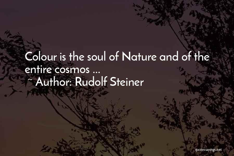 Rudolf Steiner Quotes: Colour Is The Soul Of Nature And Of The Entire Cosmos ...