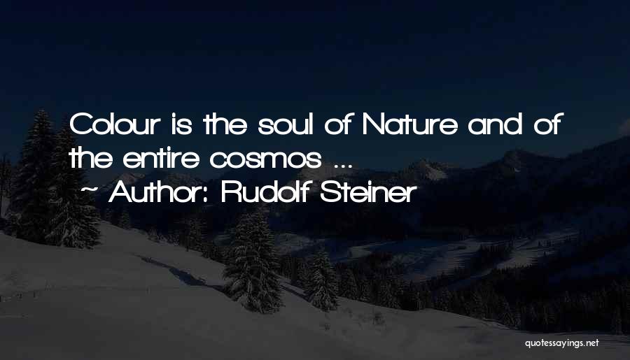 Rudolf Steiner Quotes: Colour Is The Soul Of Nature And Of The Entire Cosmos ...