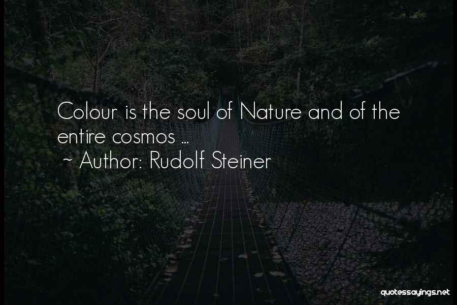 Rudolf Steiner Quotes: Colour Is The Soul Of Nature And Of The Entire Cosmos ...