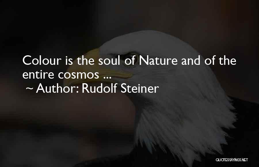 Rudolf Steiner Quotes: Colour Is The Soul Of Nature And Of The Entire Cosmos ...