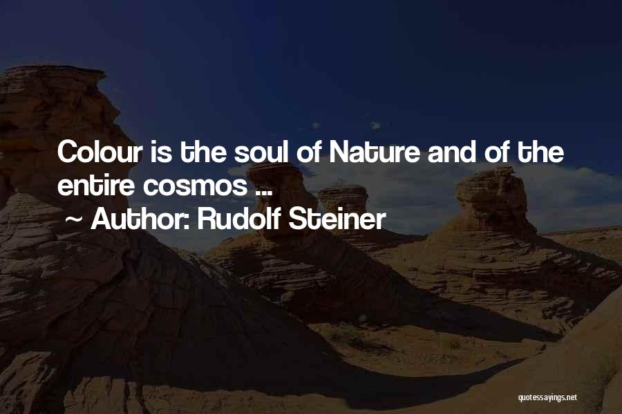 Rudolf Steiner Quotes: Colour Is The Soul Of Nature And Of The Entire Cosmos ...