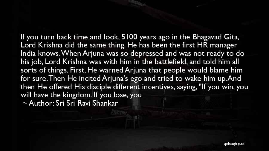 Sri Sri Ravi Shankar Quotes: If You Turn Back Time And Look, 5100 Years Ago In The Bhagavad Gita, Lord Krishna Did The Same Thing.