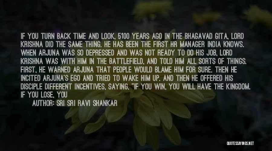 Sri Sri Ravi Shankar Quotes: If You Turn Back Time And Look, 5100 Years Ago In The Bhagavad Gita, Lord Krishna Did The Same Thing.