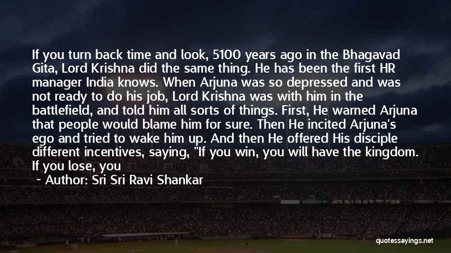 Sri Sri Ravi Shankar Quotes: If You Turn Back Time And Look, 5100 Years Ago In The Bhagavad Gita, Lord Krishna Did The Same Thing.