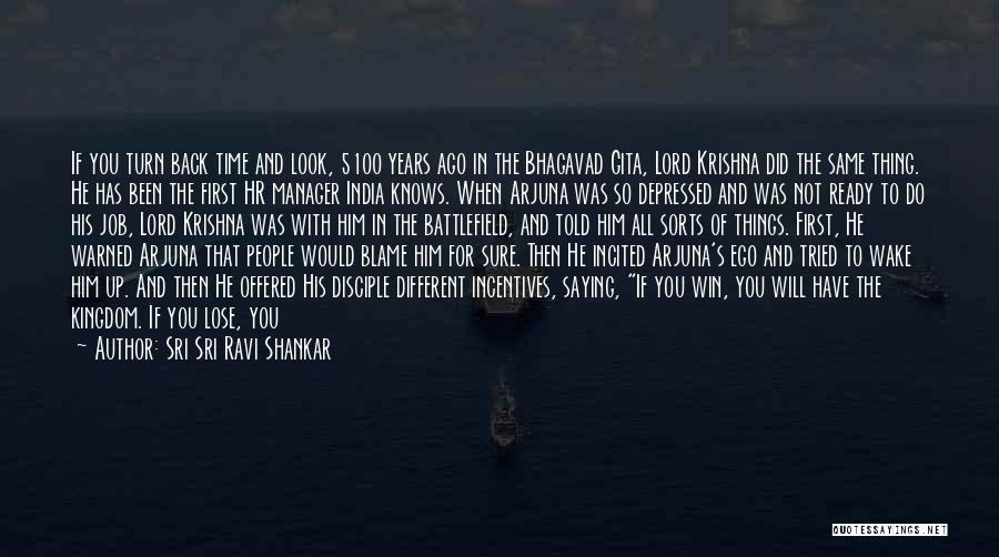 Sri Sri Ravi Shankar Quotes: If You Turn Back Time And Look, 5100 Years Ago In The Bhagavad Gita, Lord Krishna Did The Same Thing.