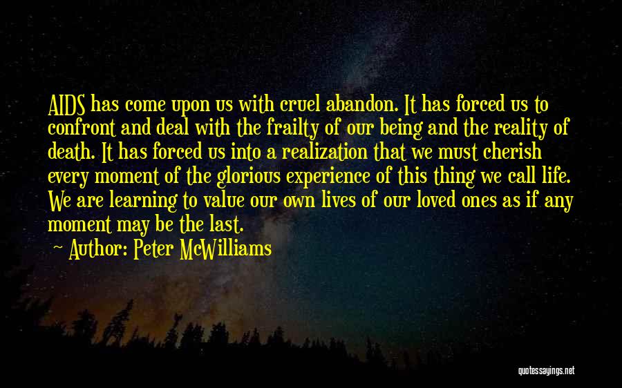 Peter McWilliams Quotes: Aids Has Come Upon Us With Cruel Abandon. It Has Forced Us To Confront And Deal With The Frailty Of