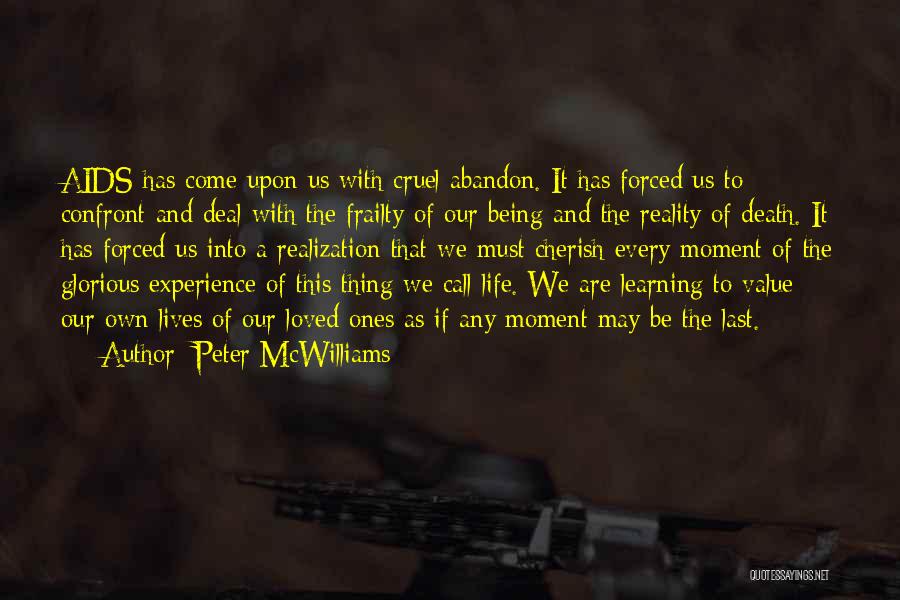 Peter McWilliams Quotes: Aids Has Come Upon Us With Cruel Abandon. It Has Forced Us To Confront And Deal With The Frailty Of