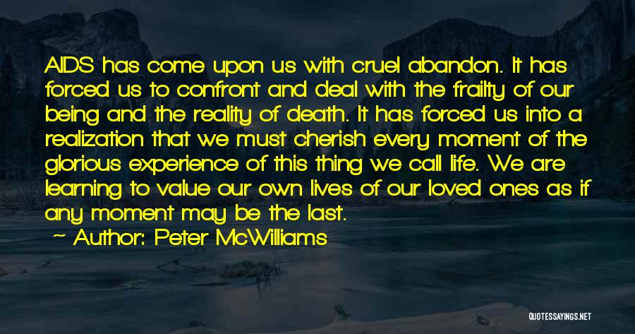 Peter McWilliams Quotes: Aids Has Come Upon Us With Cruel Abandon. It Has Forced Us To Confront And Deal With The Frailty Of