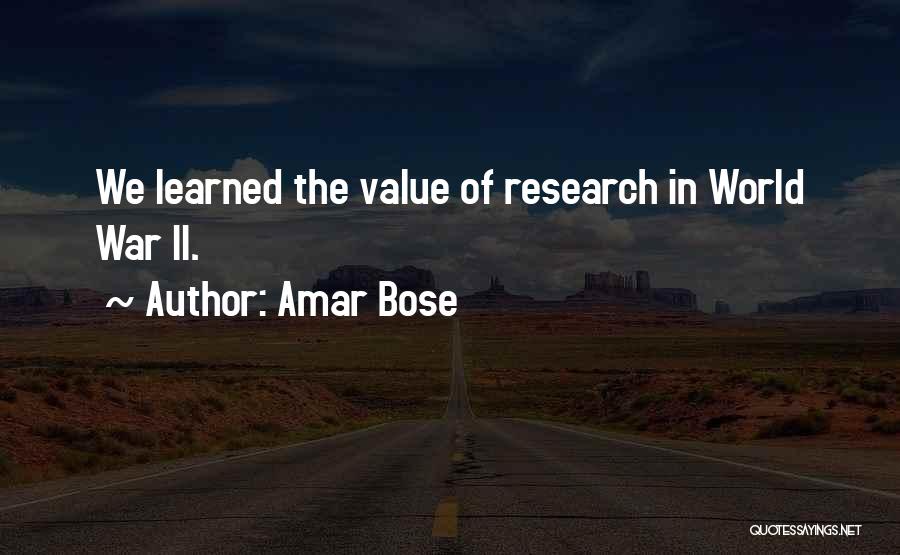 Amar Bose Quotes: We Learned The Value Of Research In World War Ii.