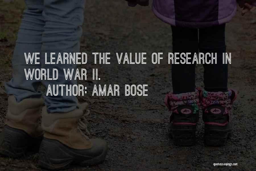 Amar Bose Quotes: We Learned The Value Of Research In World War Ii.